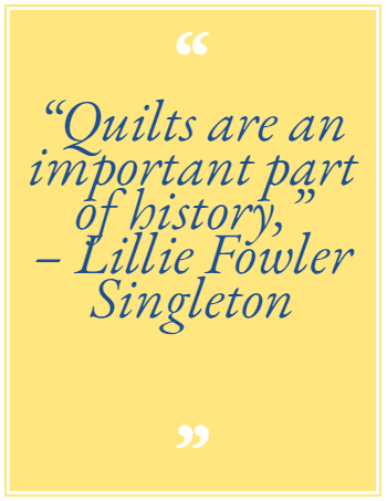 Quilts are an important part of history - Lillie Fowler Singleton